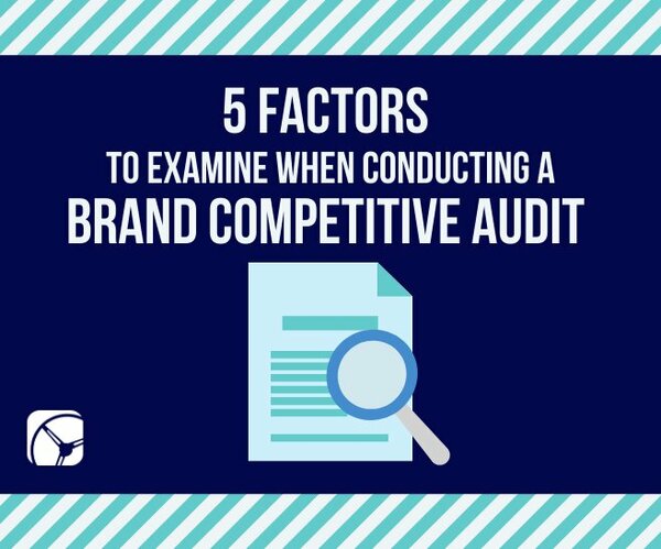 5 factors to examine when conducting a brand competitive audit blog 2